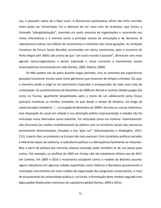 11
voz, e possuem meios de a fazer ouvir. A democracia participativa afinal não tinha morrido,
antes podia ser reinventada...