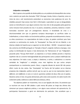 12
Indignados e acampadas
Não é apenas uma questão de dívida pública ou um problema de desequilíbrio das contas
com o exte...