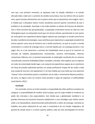 16
com que, num primeiro momento, se apostasse tudo na solução individual e no estudo
afincado (lado a lado com o aumento ...