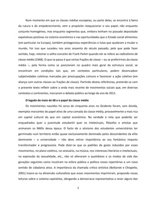 3
Num momento em que as classes médias europeias, ou parte delas, se encontra à beira
da rutura e do empobrecimento, vem a...