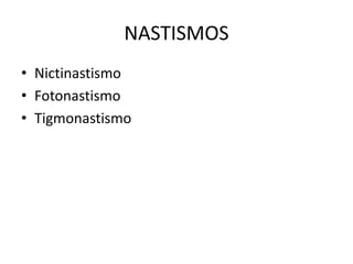 NASTISMOS 
• Nictinastismo 
• Fotonastismo 
• Tigmonastismo 
 
