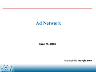 Ad Network



 June 9, 2009




                Produced by movylo.com


                 www.movylo.com
 