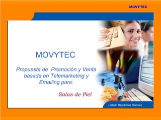 Propuesta de  Promoción y Venta basada en Telemarketing y Emailing para: MOVYTEC Lizbeth Hernández Ramírez Salas de Piel 