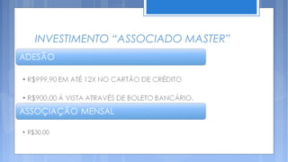 INVESTIMENTO “ASSOCIADO MASTER”
 