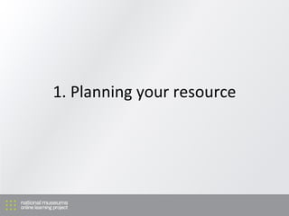 1. Planning your resource 