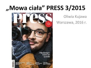 „Mowa ciała” PRESS 3/2015
Oliwia Kujawa
Warszawa, 2016 r.
 