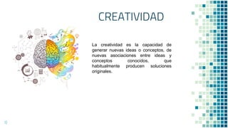 CREATIVIDAD
13
La creatividad es la capacidad de
generar nuevas ideas o conceptos, de
nuevas asociaciones entre ideas y
conceptos conocidos, que
habitualmente producen soluciones
originales.
 