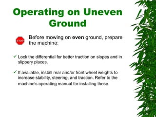 General Safety GuidelinesThese procedures may sound like common sense, but they are often abused by operators and can result in minor or major injuries.