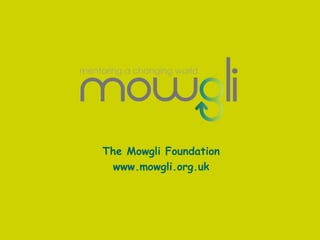 The Mowgli Foundation www.mowgli.org.uk 