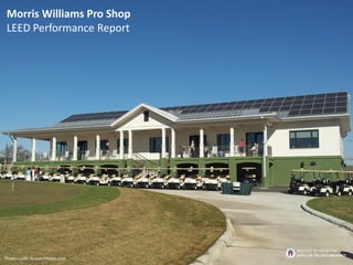 Morris Williams Pro Shop
LEED Performance Report
Photo credit: huoarchitects.com
BROUGHT TO YOU BY THE
OFFICE OF THE CITY ARCHITECT
 
