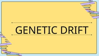 GENETIC DRIFT
 