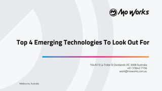 Top 4 Emerging Technologies To Look Out For
104/673 La Trobe St Docklands VIC 3008 Australia
+61 3 9642 7156
work@moworks.com.au
Melbourne, Australia
 