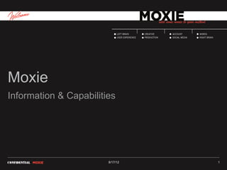 Moxie
Information & Capabilities




                        8/17/12   1
 