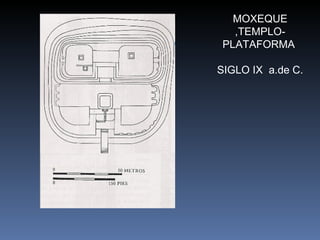 MOXEQUE ,TEMPLO-PLATAFORMA  SIGLO IX  a.de C. 