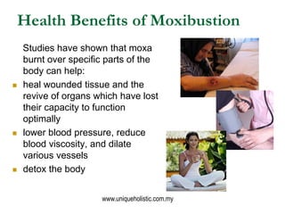 Health Benefits of Moxibustion
    Studies have shown that moxa
    burnt over specific parts of the
    body can help:
 ...