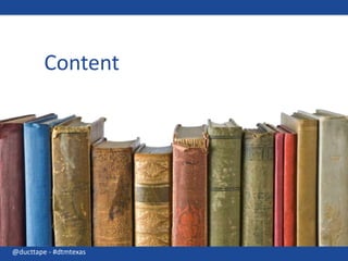 Content@ducttape - #dtmtexas