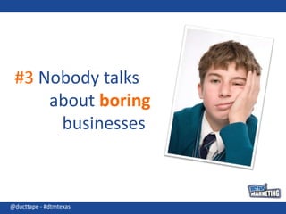 #3 Nobody talks about boring businesses@ducttape - #dtmtexas