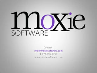 Contact :
info@moxiesoftware.com
    1-877-395-3715
www.moxiesoftware.com
 