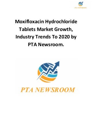 Moxifloxacin Hydrochloride
Tablets Market Growth,
Industry Trends To 2020 by
PTA Newsroom.
 