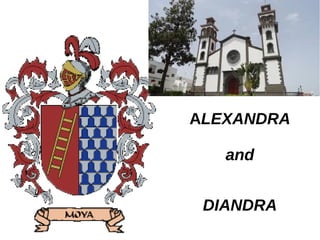 ALEXANDRA
and
DIANDRA
 