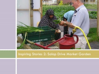 Inspiring Stories 2: Salop Drive Market Garden
 