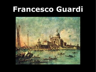 Francesco Guardi
 