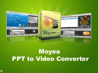 Moyea
PPT to Video Converter
 