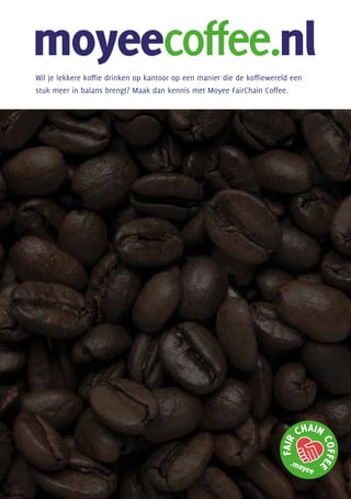 Wil je lekkere koffie drinken op kantoor op een manier die de koffiewereld een
stuk meer in balans brengt? Maak dan kennis met Moyee FairChain Coffee.
 