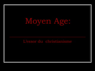 Moyen Age: L’essor du  christianisme 