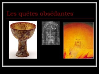 Les quêtes obsédantes   