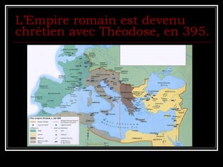L’Empire romain est devenu chrétien avec Théodose, en 395. 