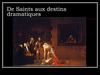 De Saints aux destins dramatiques  