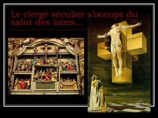 Le clergé séculier s’occupe du salut des âmes…   