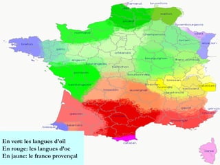 En vert: les langues d’oïl
En rouge: les langues d’oc
En jaune: le franco provençal

 