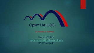 Franck CHERY
franck.chery@optim-ha-log.fr
06 16 04 36 48
 