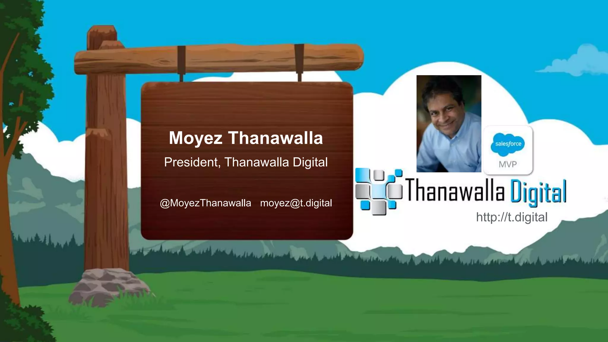 Moyez Thanawalla
President, Thanawalla Digital
@MoyezThanawalla moyez@t.digital
http://t.digital
 