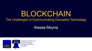 @aiessamoyna #conduit2019 @stcpmc
BLOCKCHAIN
The Challenges of Communicating Disruptive Technology
Aiessa Moyna
 