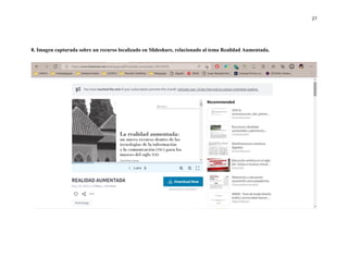 27
8. Imagen capturada sobre un recurso localizado en Slideshare, relacionado al tema Realidad Aumentada.
 