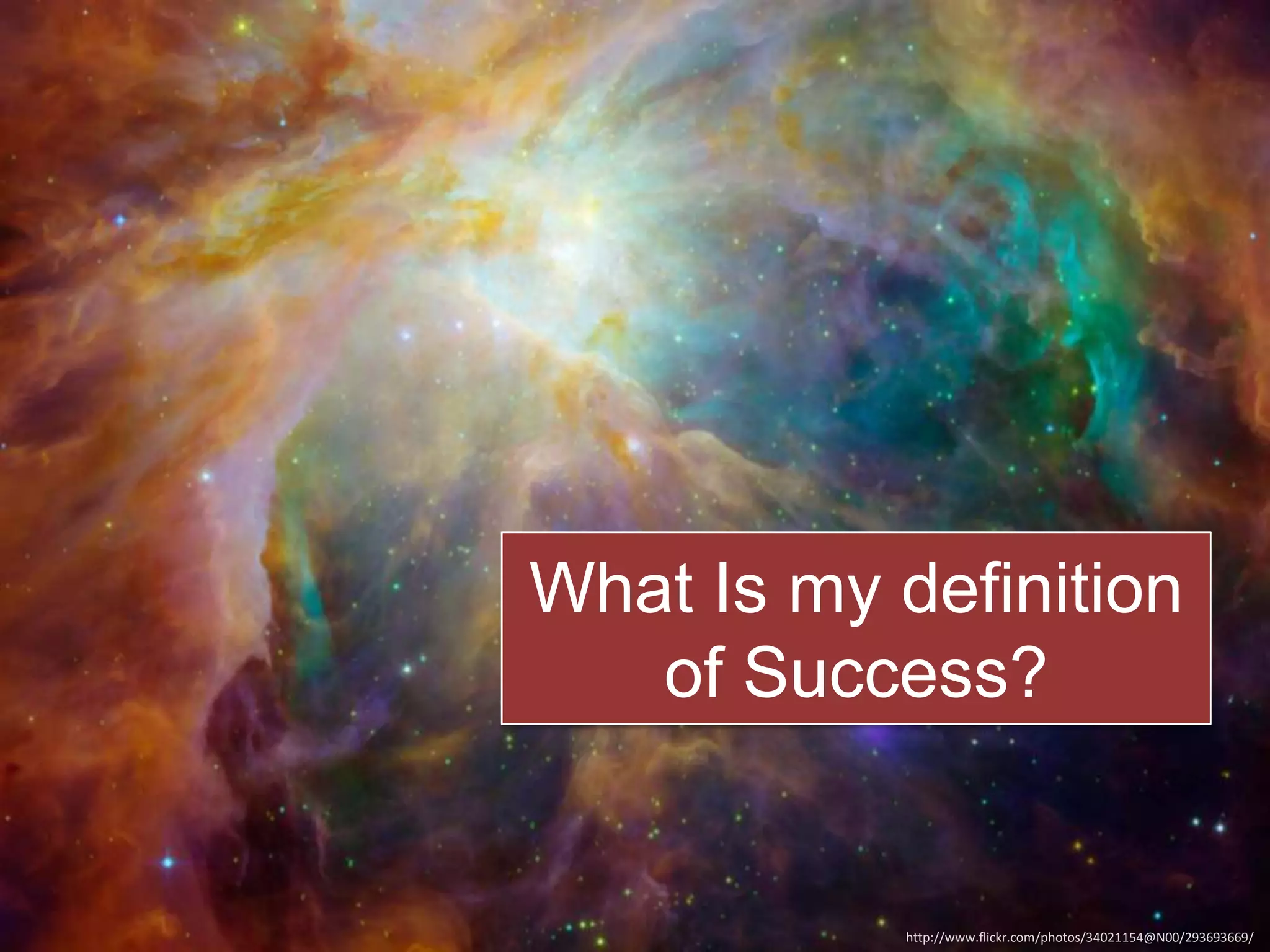 What Is my definition
of Success?

http://www.flickr.com/photos/34021154@N00/293693669/

 