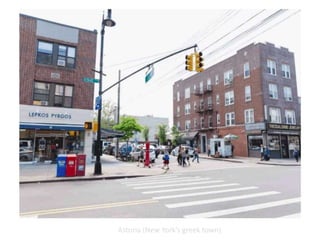 Astoria (New York’s greek town)
 