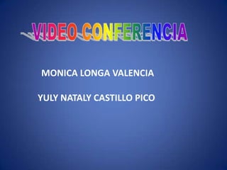 VIDEO CONFERENCIAMONICA LONGA VALENCIAYULY NATALY CASTILLO PICO