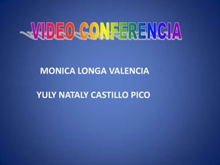 VIDEO CONFERENCIA MONICA LONGA VALENCIA YULY NATALY CASTILLO PICO 