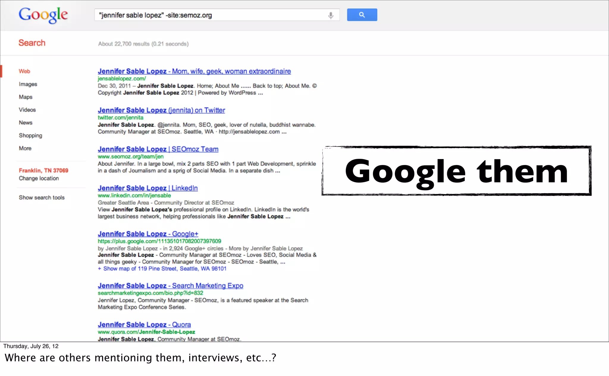 Google them



Thursday, July 26, 12

Where are others mentioning them, interviews, etc…?
 