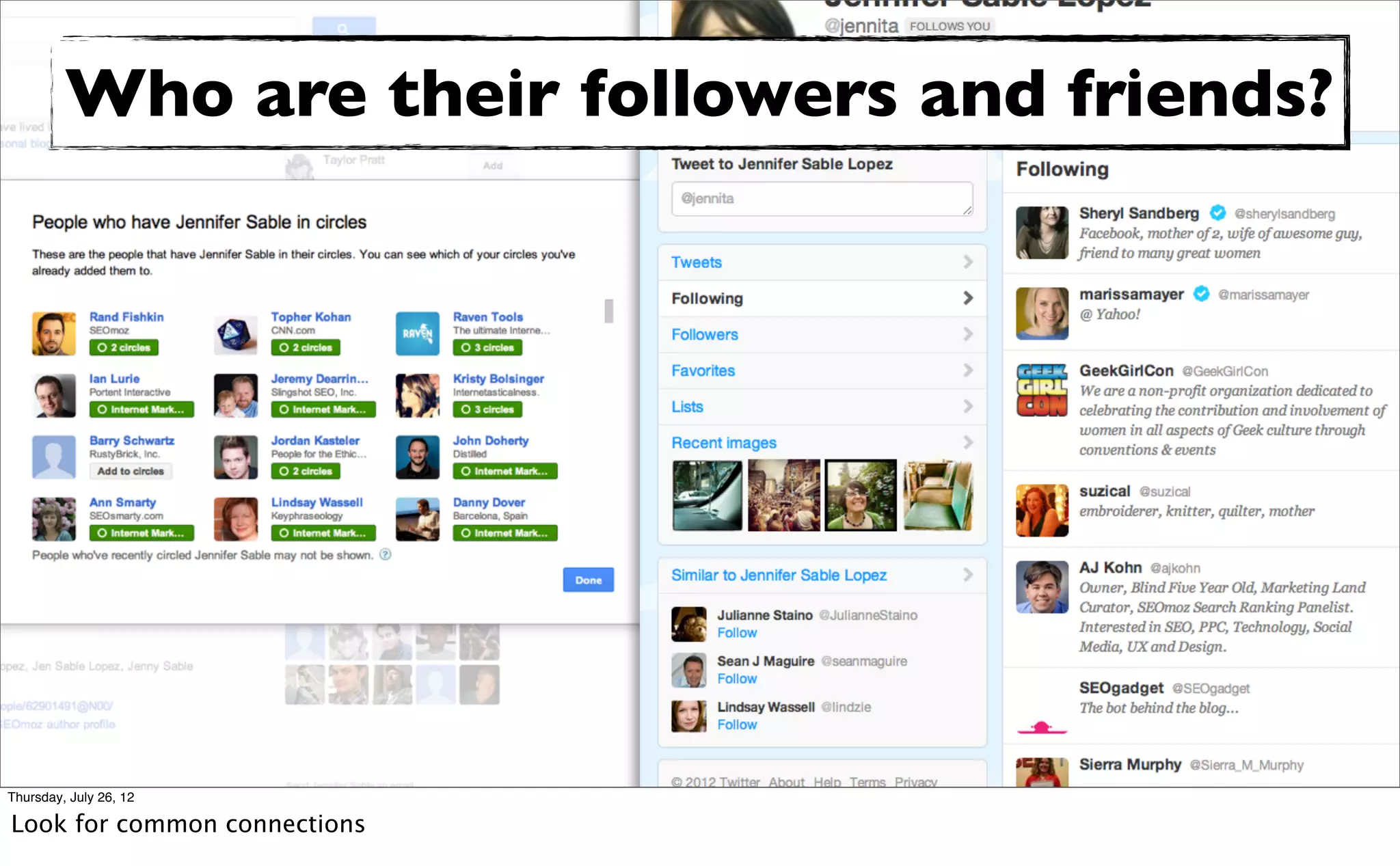 Who are their followers and friends?




Thursday, July 26, 12

Look for common connections
 
