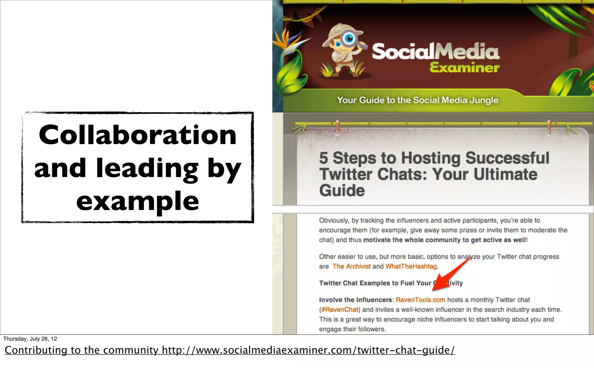 Collaboration
           and leading by
             example



Thursday, July 26, 12

Contributing to the community http://www.socialmediaexaminer.com/twitter-chat-guide/
 