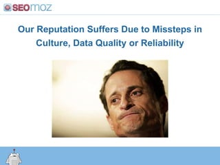 Our Reputation Suffers Due to Missteps in Culture, Data Quality or Reliability