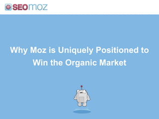 Why Moz is Uniquely Positioned to Win the Organic Market<br />