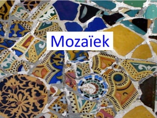 Mozaïek
 
