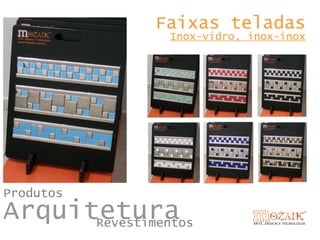 Faixas teladas
                Inox-vidro, inox-inox




Produtos
Arquitetura
      Revestimentos
 