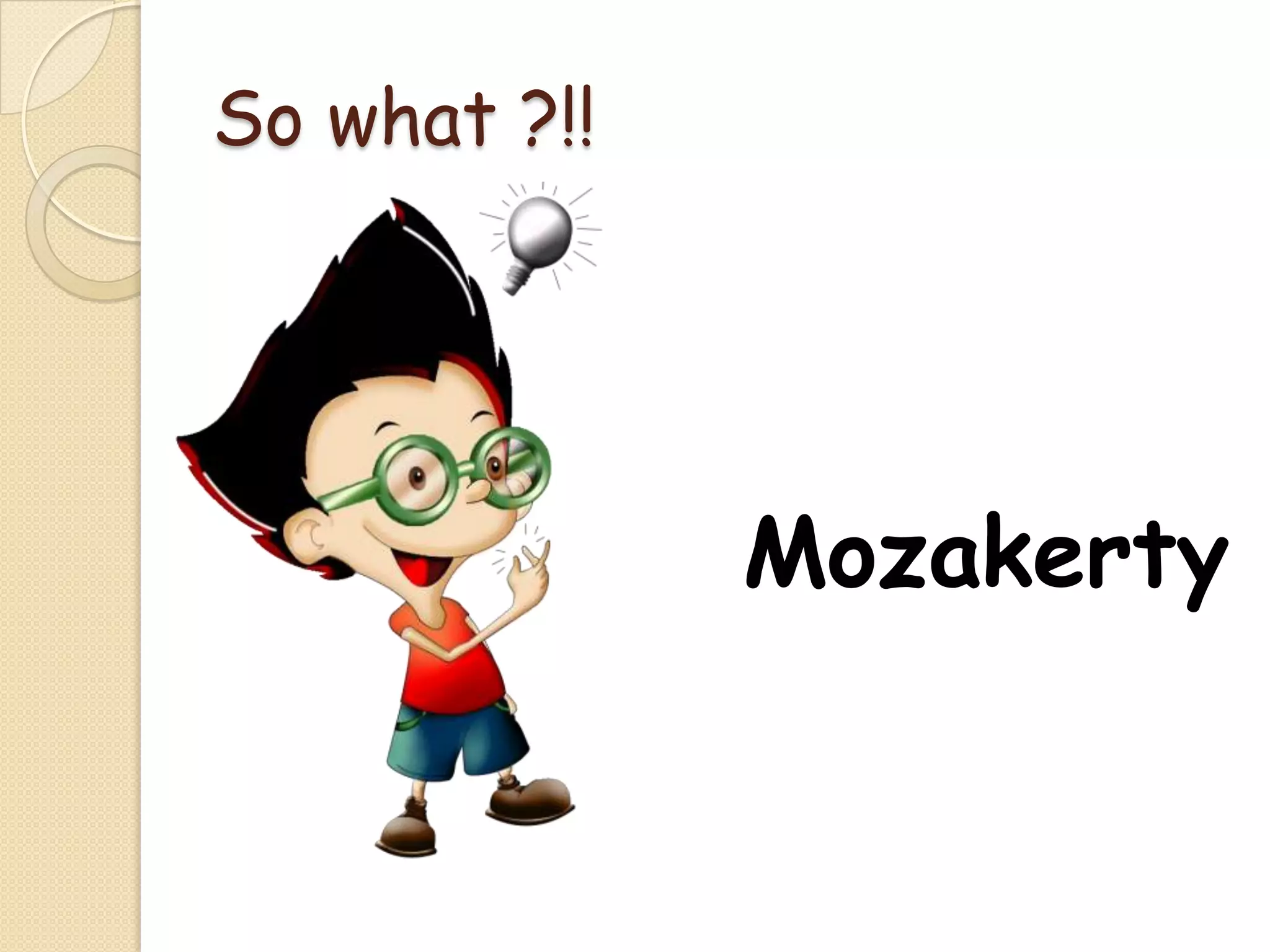 So what ?!!Mozakerty